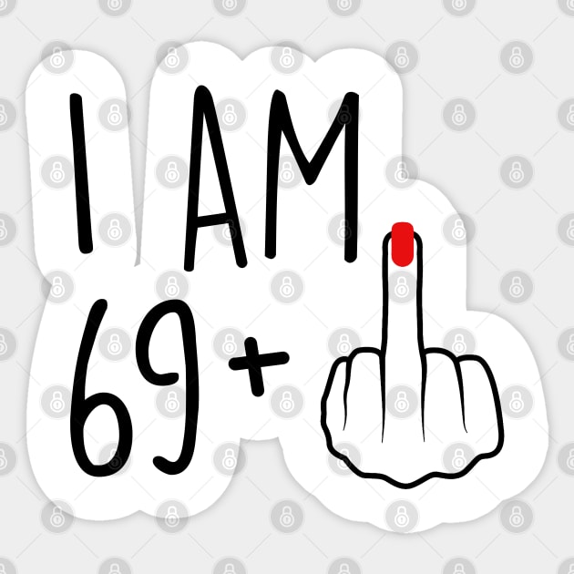 I Am 69 Plus 1 Middle Finger For A 70th Birthday For Women Sticker by Rene	Malitzki1a